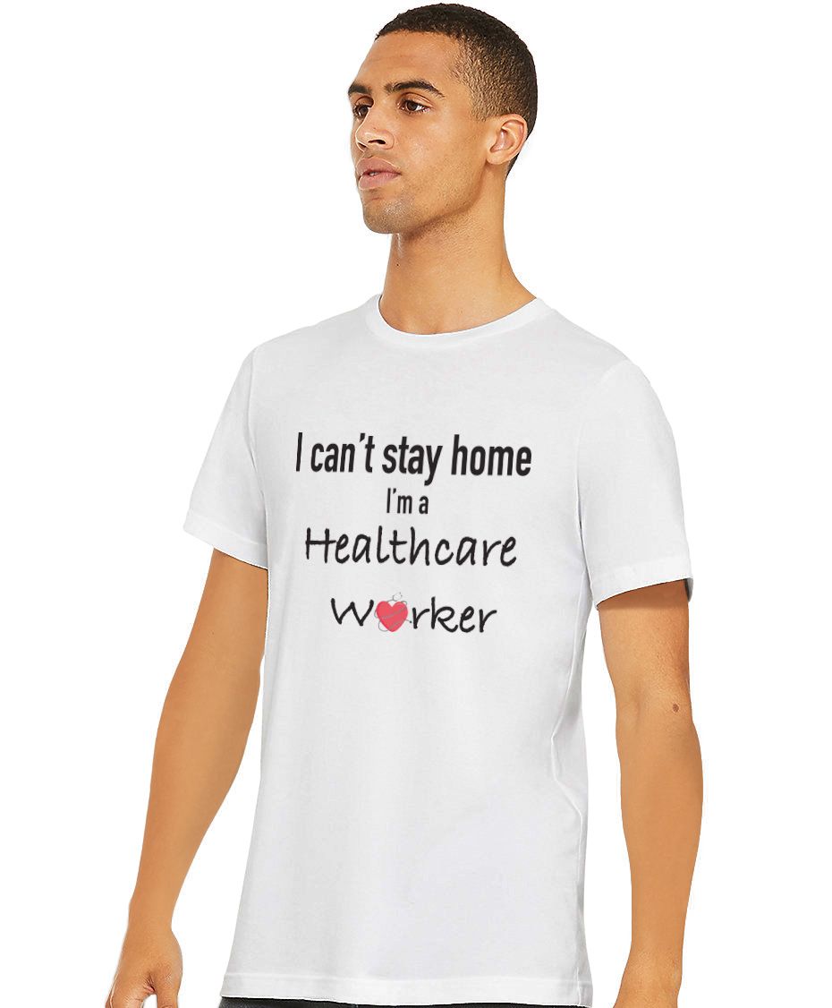 I Can't Stay Home I'm a Healthcare Worker T-Shirt
